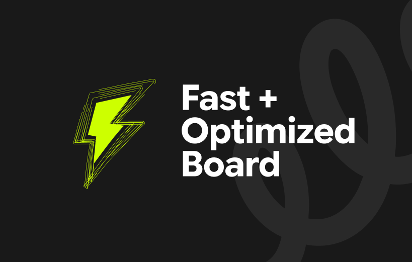 Fast + Optimized Board